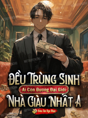 Đều Trùng Sinh Ai Còn Đương Đại Giới Nhà Giàu Nhất A
