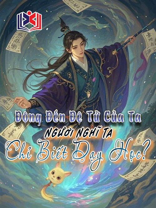 Động Đến Đệ Tử Của Ta, Ngươi Nghĩ Ta Chỉ Biết Dạy Học?