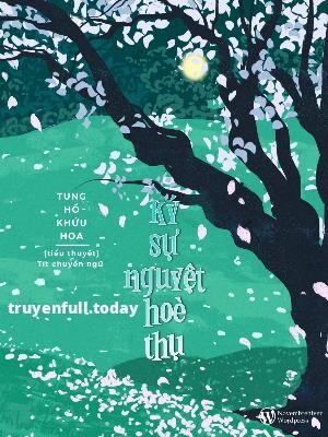 Ký Sự Nguyệt Hoè Thụ - Tung Hổ Khứu Hoa