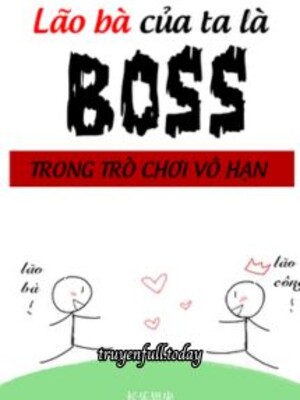 Lão Bà Của Ta Là Boss Trong Trò Chơi Vô Hạn