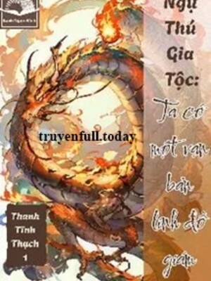 Ngự Thú Gia Tộc: Ta Có Một Bản Vạn Linh Đồ Giám
