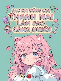 Sau Khi Sống Lại, Thanh Mai Làm Sao Càng Nhiều