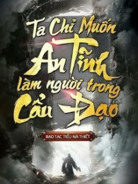 Ta Chỉ Muốn An Tĩnh Làm Người Trong Cẩu Đạo