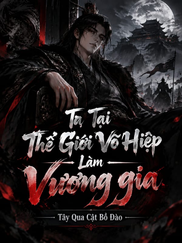 Ta Tại Thế Giới Võ Hiệp Làm Vương gia