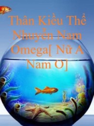 Thân Kiều Thể Nhuyễn Nam Omega[ Nữ A Nam O]