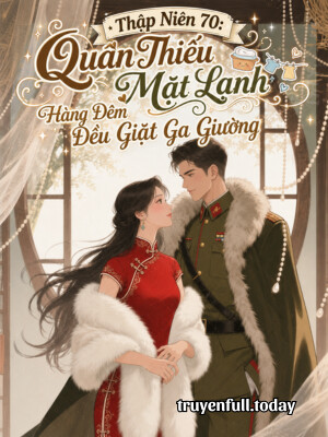 Thập Niên 70: Quân Thiếu Mặt Lạnh Hàng Đêm Đều Giặt Ga Giường