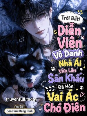 Trời Đất! Diễn Viên Vô Danh Nhà Ai Vừa Lên Sân Khấu Đã Hôn Vai Ác Chó Điên