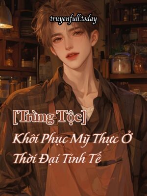 [Trùng Tộc] Khôi Phục Mỹ Thực Ở Thời Đại Tinh Tế