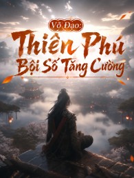 Võ Đạo: Thiên Phú Bội Số Tăng Cường