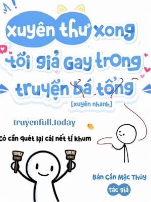 Xuyên Thư Xong Tôi Giả Gay Trong Truyện "Bá Tổng"